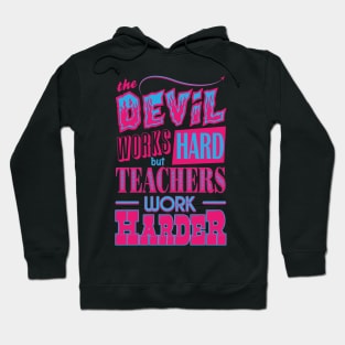 The Devil works hard but Teachers work harder Hoodie